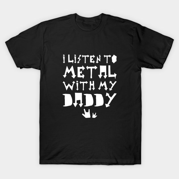 I Listen To Metal With My Daddy T-Shirt by imotvoksim